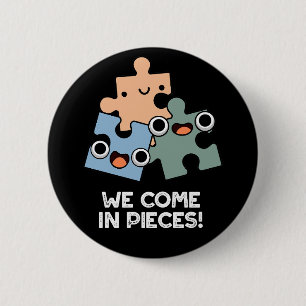 We Come In Pieces Funny Jigsaw Pun Dark BG 2 Inch Round Button