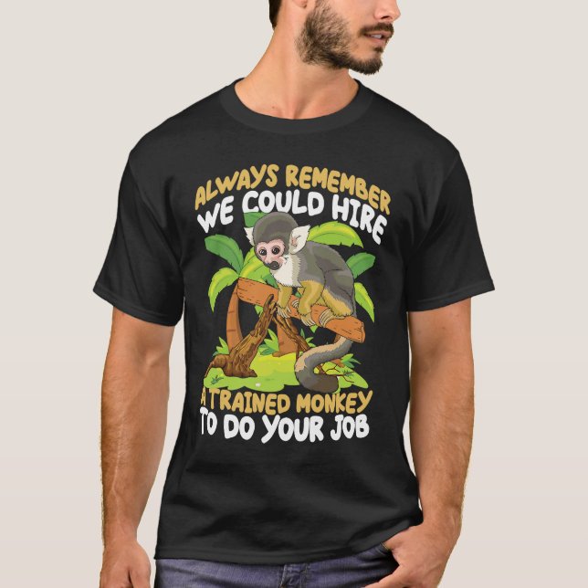 We Could Hire A Trained Monkey for Monkey  Men Wom T-Shirt (Front)