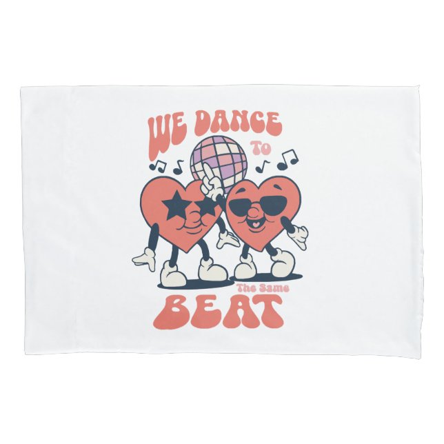 we dance to the same beat pillowcase (Front)