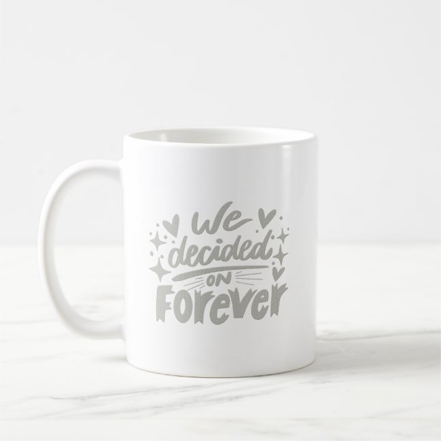 we decided on forever coffee mug (Left)
