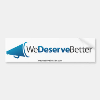 We Deserve Better (tm) - Bumper Sticker