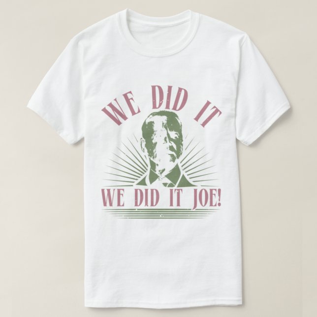 WE DID IT JOE             T-Shirt (Design Front)