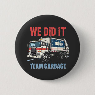 We Did it Team Garbage Trump Won Garbage Truck 2 Inch Round Button