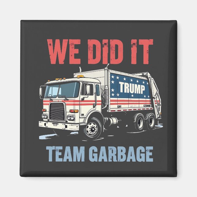 We Did it Team Garbage Trump Won Garbage Truck Magnet (Front)