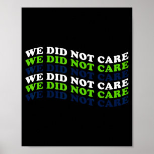 We did not care quote poster