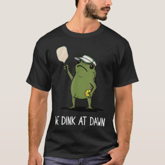 We Dink At Dawn Funny Pickleball T-Shirt