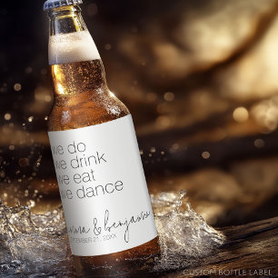 We Do Drink Eat Dance - Modern Wedding Beer Bottle Label