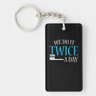 We Do It Twice A Day Dental Hygienists Keychain