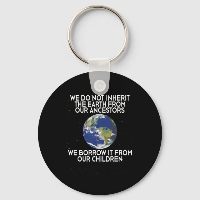 We Do Not Inherit Earth Science Earth Day  Keychain (Front)