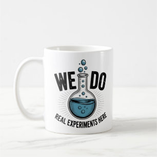 We Do Real Experiments Here – Funny STEM Teacher  Coffee Mug