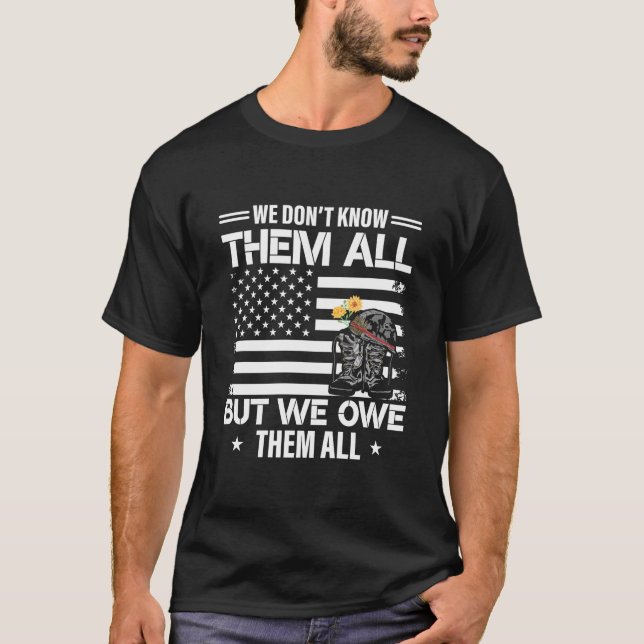 We Don’t Know Them All but We Owe Them T-Shirt (Front)
