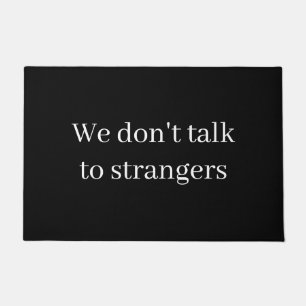 “We don’t talk to strangers” Doormat