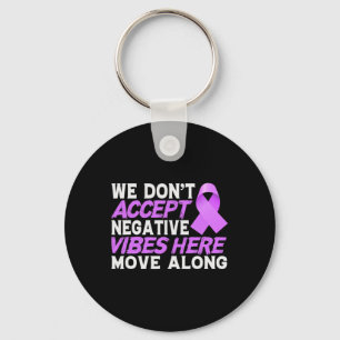 We Dont Accept Negativ Vibes Here - World Cancer D Keychain