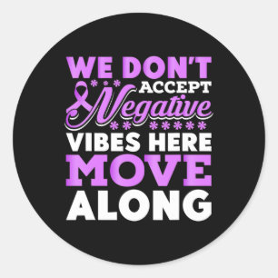 We Don't Accept Negative Vibes Here - World Cancer Classic Round Sticker