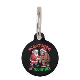 We Don't Believe in You Either Funny Bigfoot Chris Pet Tag