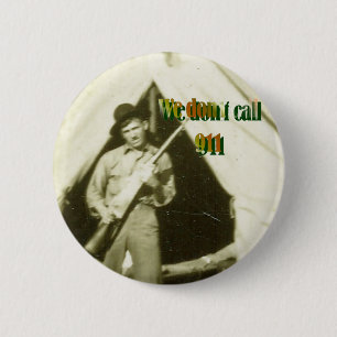 "WE DON'T CALL 911" 2 INCH ROUND BUTTON