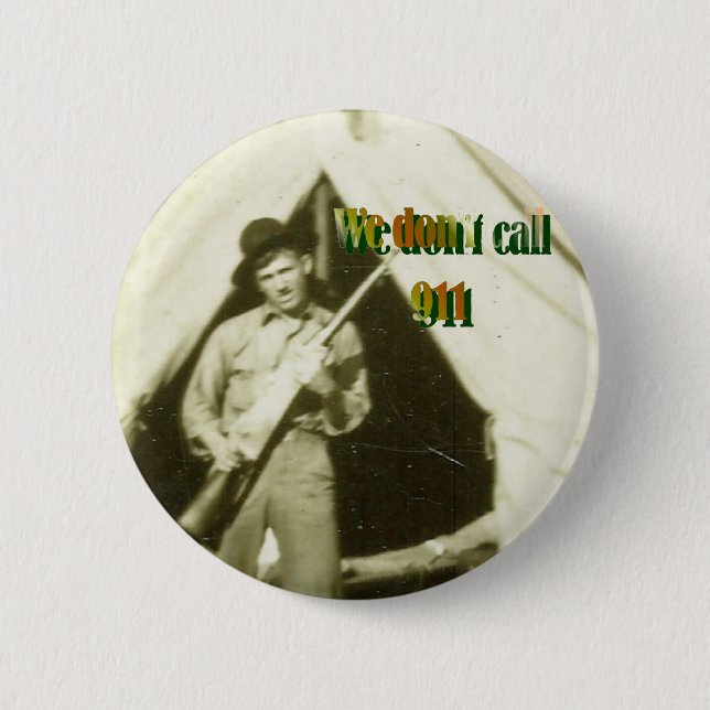 "WE DON'T CALL 911" 2 INCH ROUND BUTTON (Front)