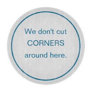 We Don't Cut Corners Cutting Board