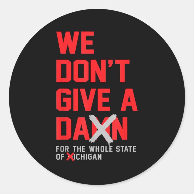 We Don't Give A For The Whole State Of Michigan  Classic Round Sticker (Front)