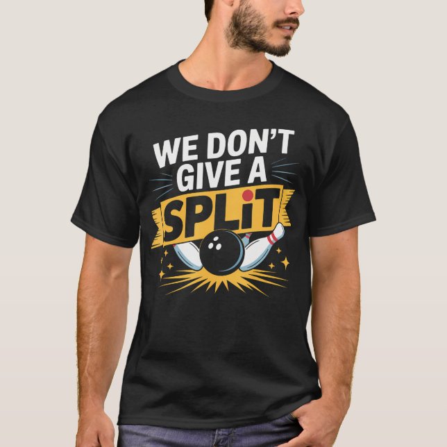 We Dont Give A Split  Funny Bowling Item League Bo T-Shirt (Front)