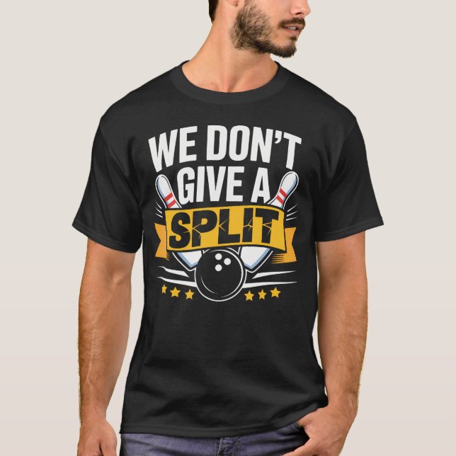 We Dont Give A Split  Funny Bowling Item League Bo T-Shirt (Front)