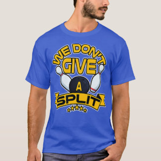 We Dont Give A Split Funny Bowling T-Shirt
