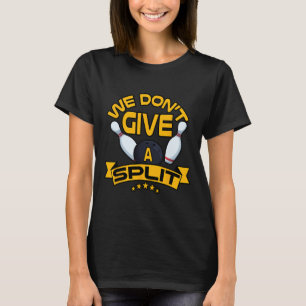 We Dont Give A Split Shirt Funny Bowling Item Leag