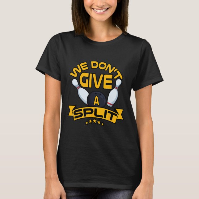We Dont Give A Split Shirt Funny Bowling Item Leag (Front)