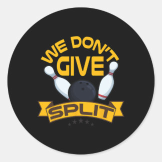 We Dont Give A Split Shirt Funny Bowling Item Leag Classic Round Sticker