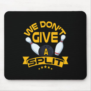 We Dont Give A Split Shirt Funny Bowling Item Leag Mouse Pad