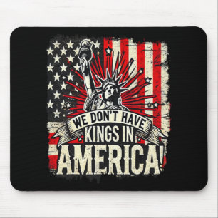 We Don't Have Kings In America Trump King Usa Funn Mouse Pad