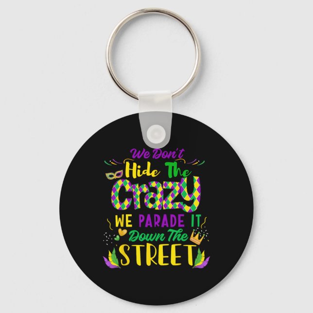 We Don't Hide Crazy Parade It Bead Funny Mardi Gra Keychain (Front)