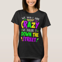 We Don't Hide Crazy Parade It Bead Funny Mardi Gra