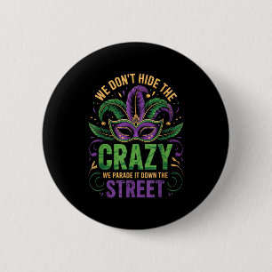We Dont Hide Crazy Parade It Down The Street Fun M 2 Inch Round Button