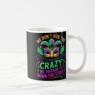 We Dont Hide Crazy Parade It Down The Street Fun M Coffee Mug