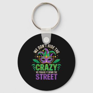 We Dont Hide Crazy Parade It Down The Street Fun M Keychain