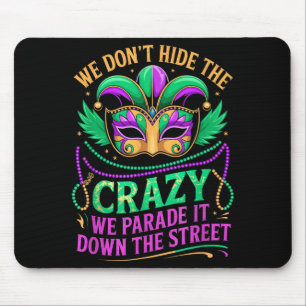 We Dont Hide Crazy Parade It Down The Street Fun M Mouse Pad