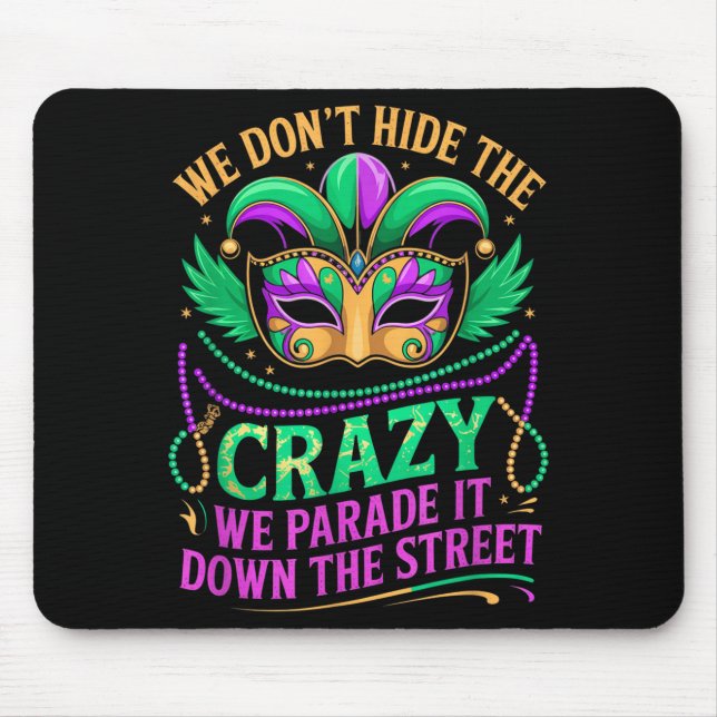 We Dont Hide Crazy Parade It Down The Street Fun M Mouse Pad (Front)