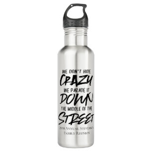 We Dont Hide Crazy We Parade It Down the Street 710 Ml Water Bottle