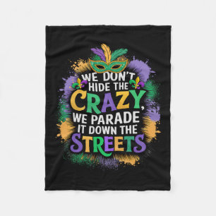 We Don't Hide Crazy We Parade It Down The Street M Fleece Blanket