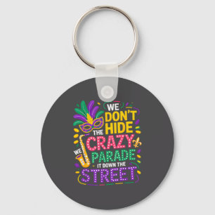We Don't Hide Crazy We Parade It Down The Street M Keychain