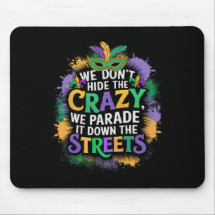 We Don't Hide Crazy We Parade It Down The Street M Mouse Pad