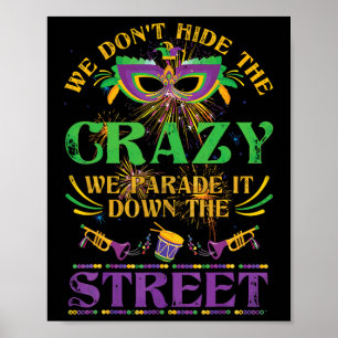 We Don't Hide Crazy We Parade It Down The Street M Poster