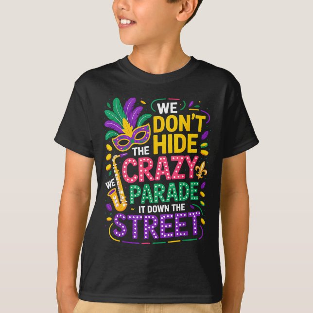 We Don't Hide Crazy We Parade It Down The Street M T-Shirt (Front)