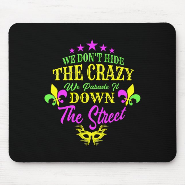 We Don't Hide Crazy We Parade It Down The Street  Mouse Pad (Front)