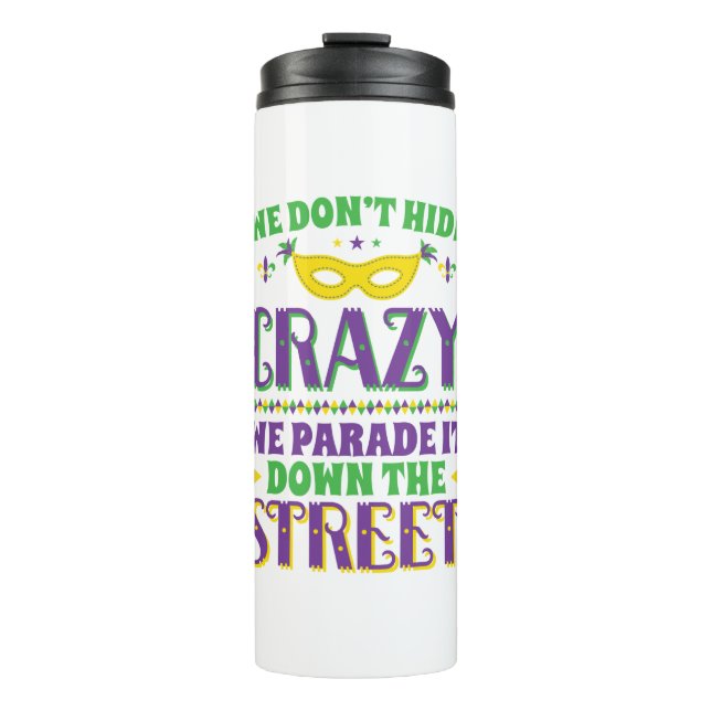 We Don't Hide Crazy We Parade It Down the Street Thermal Tumbler (Front)