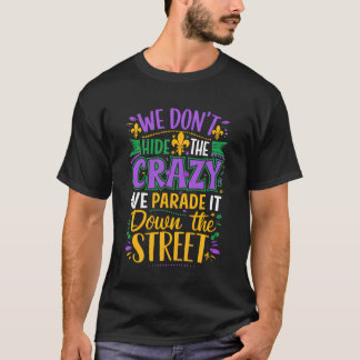 We Don't Hide The Crazy for a Wild Celebration T-Shirt