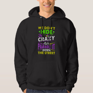 We Don't Hide The Crazy  Mardi Gras Carnival Men W Hoodie