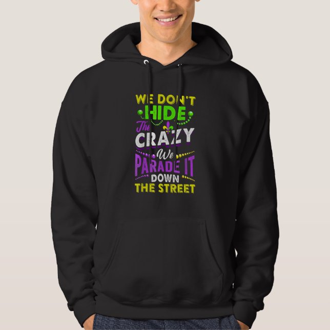 We Don't Hide The Crazy  Mardi Gras Carnival Men W Hoodie (Front)