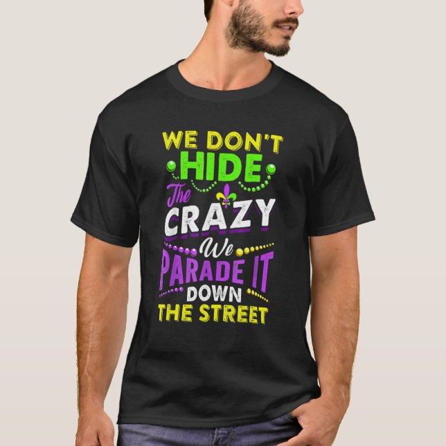 We Don't Hide The Crazy  Mardi Gras Carnival Men W T-Shirt (Front)